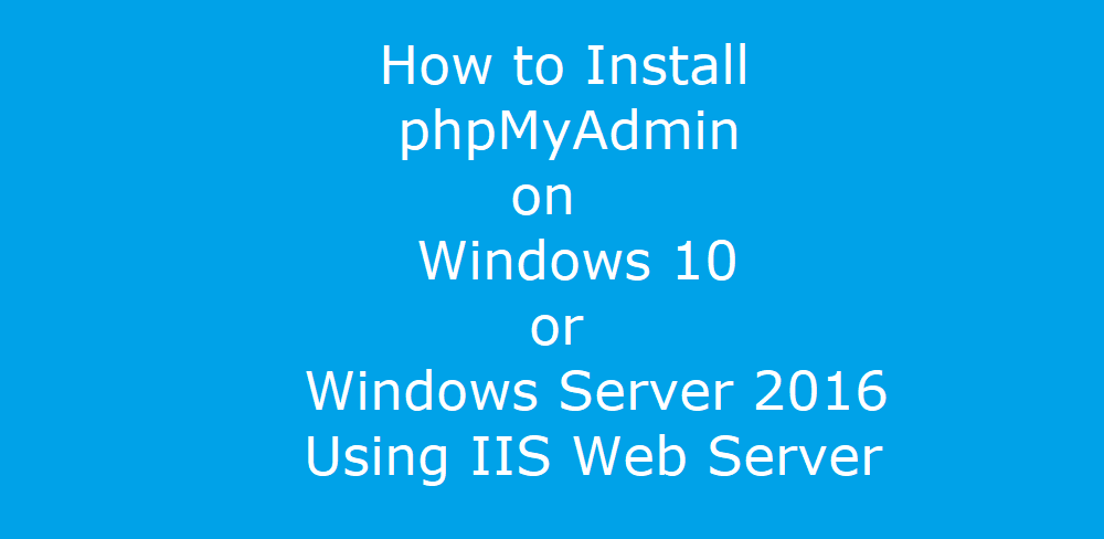 How To Install Phpmyadmin On Windows Using Iis Web Server