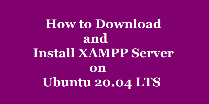 How to Download and Install XAMPP Server on Ubuntu 20.04 LTS