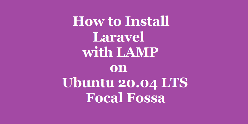 How to Install Laravel with LAMP on Ubuntu 20.04 LTS Focal Fossa