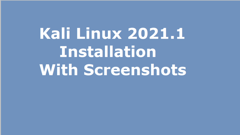 How to Install Kali Linux 2021 with Screenshots