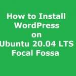 How to Install WordPress on Ubuntu 20.04 Focal Fossa