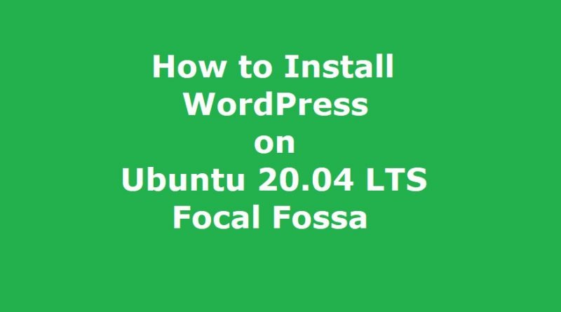 How to Install WordPress on Ubuntu 20.04 Focal Fossa