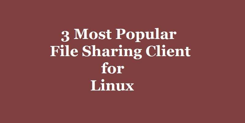 3 Most Popular File Sharing Client for Linux