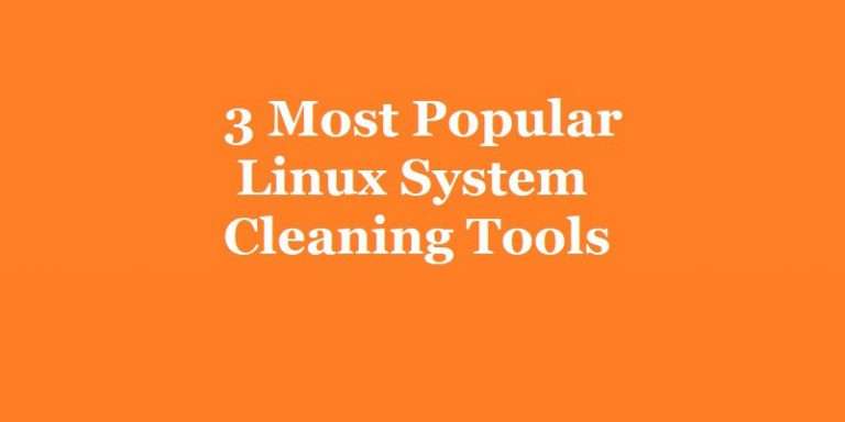 3 Most Popular Linux System Cleaning Tools