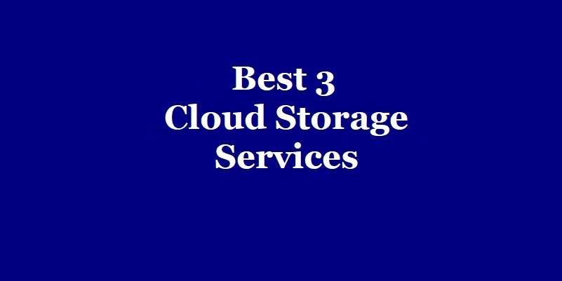 Best 3 Cloud Storage Services