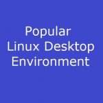 Some Popular Linux Desktop Environment