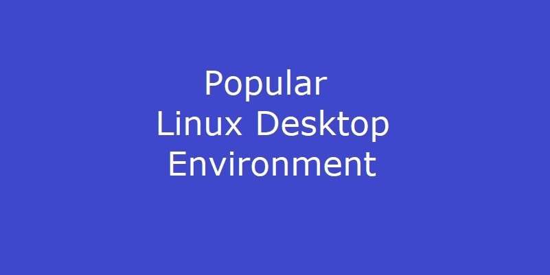Some Popular Linux Desktop Environment
