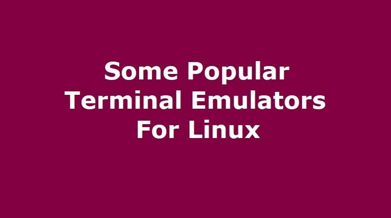 Some Popular Terminal Emulators For Linux