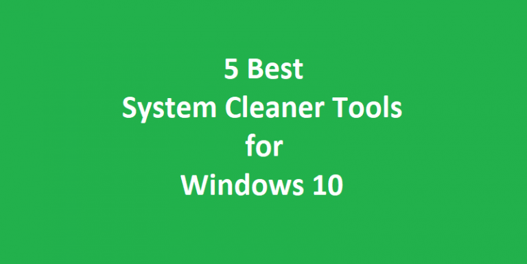 5 Best System Cleaner Tools for Windows 10