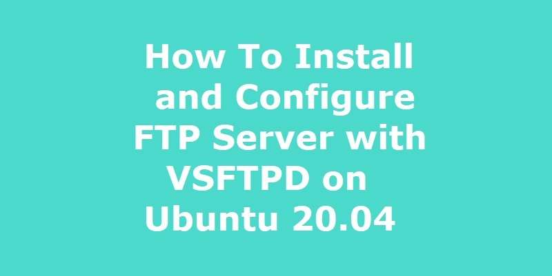 How To Install and Configure FTP Server with VSFTPD on Ubuntu 20.04