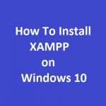 How To Install XAMPP on Windows 10